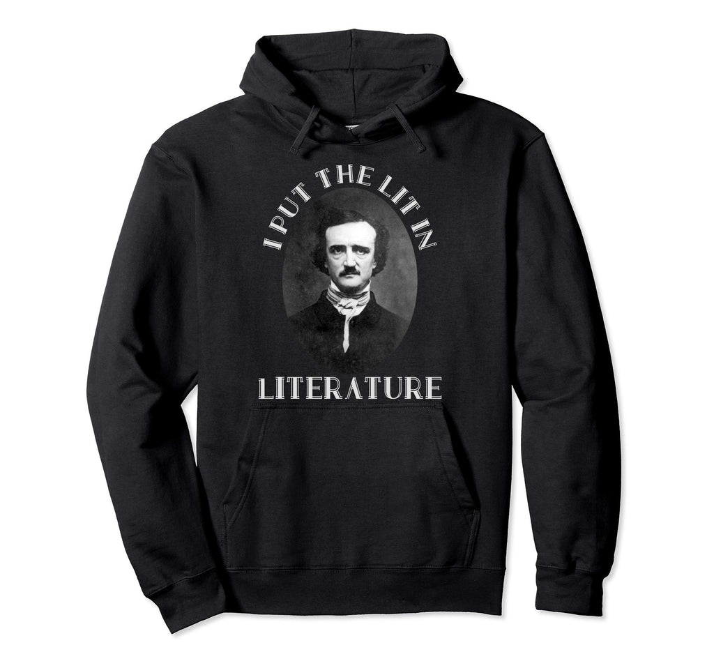 I Put Lit Literature Poetry Edgar Allan Hoodie - Custom Art Print Unisex - T-Shirt, Sweatshirt, Hoodie