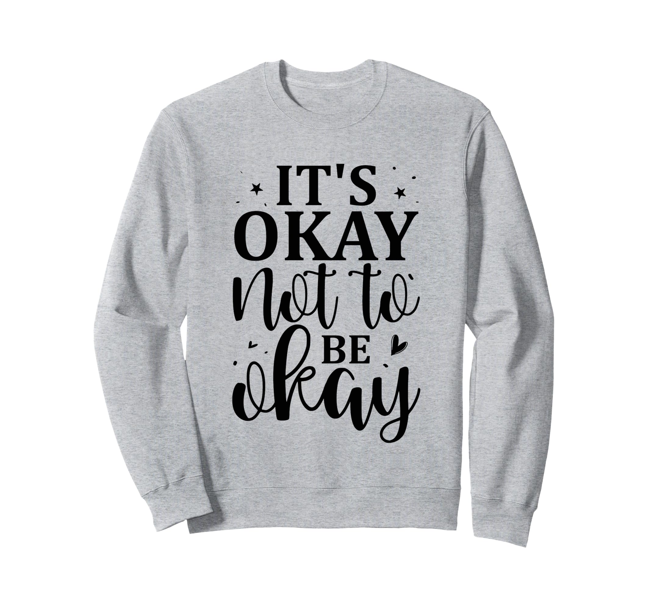 Its Okay Not To Be Okay Emotional Sweatshirt - Unique Graphic Unisex - T-Shirt, Sweatshirt, Hoodie
