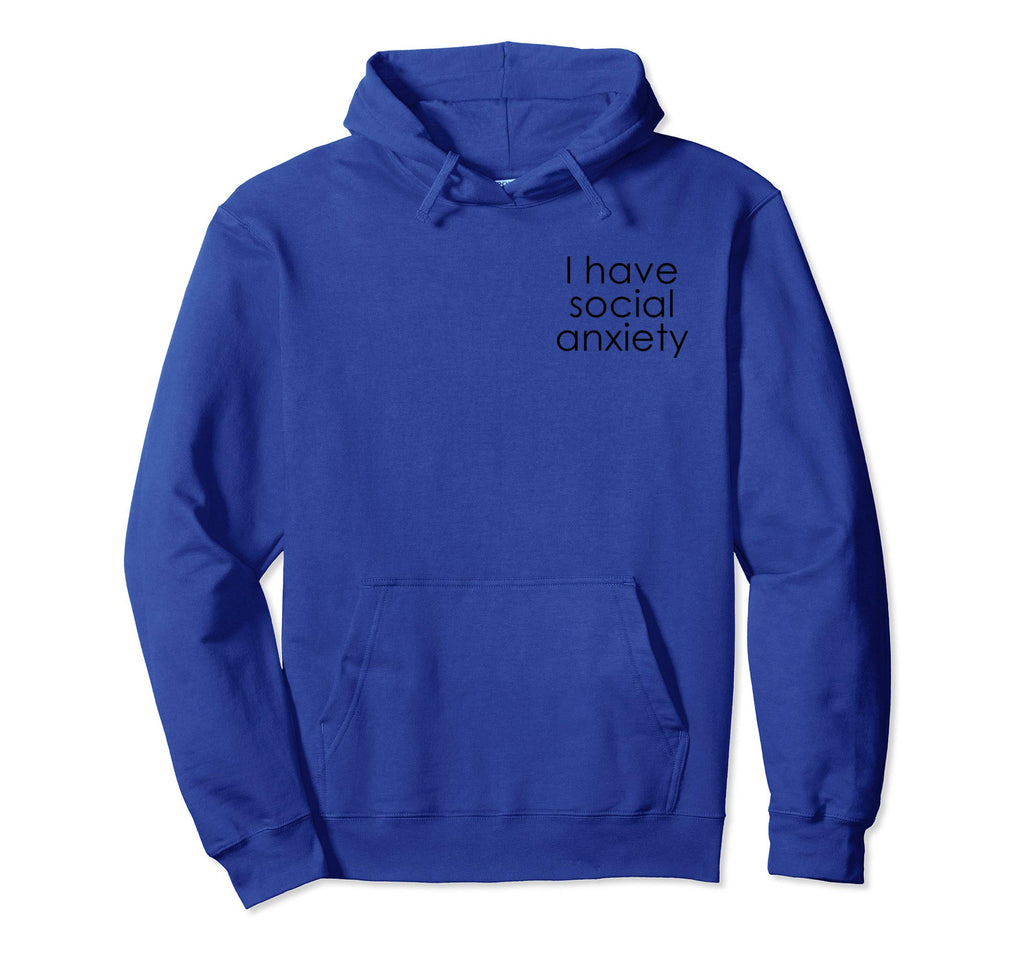 I Have Social Anxiety Hoodie - Unique Graphic Unisex - T-Shirt, Sweatshirt, Hoodie