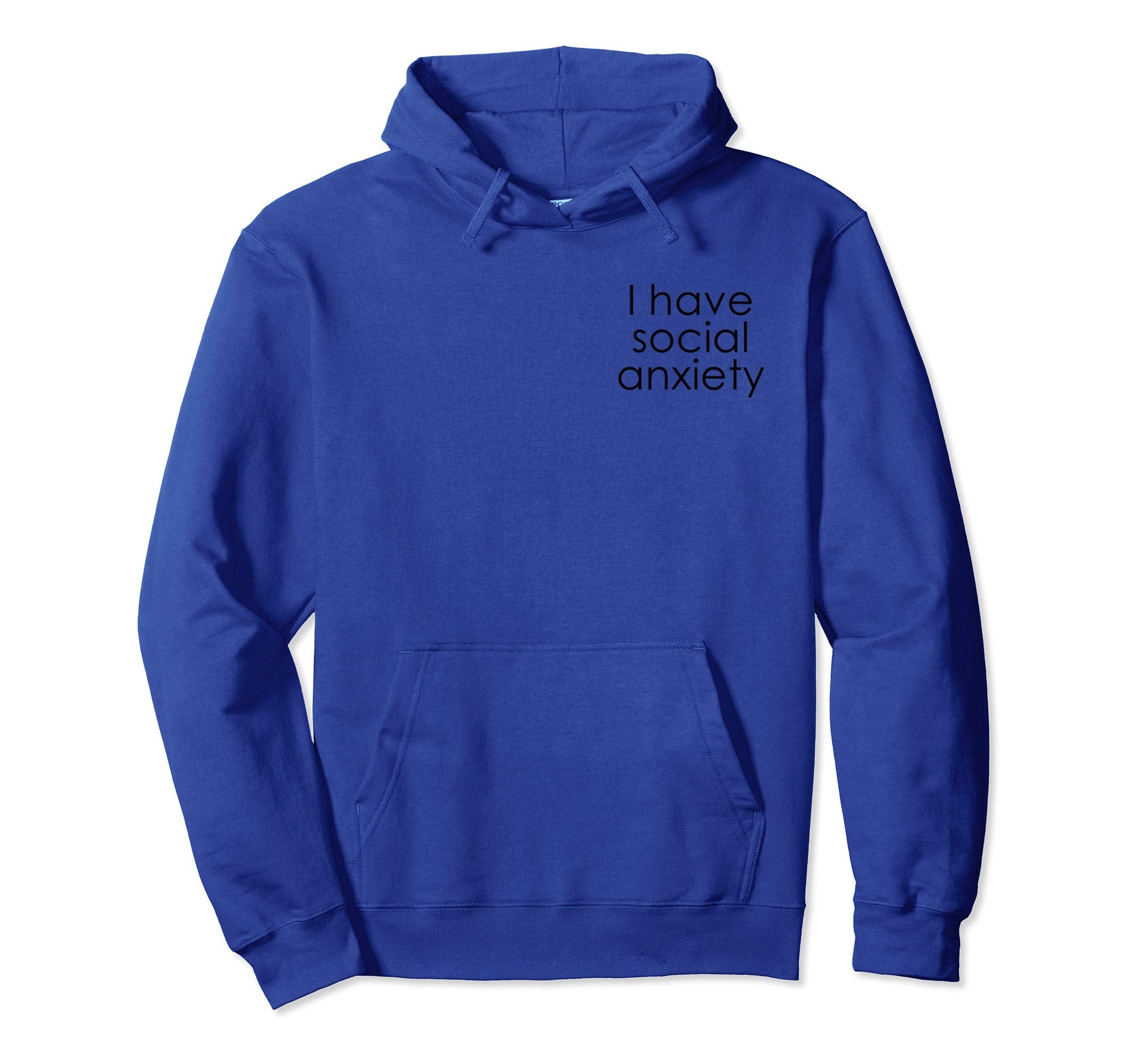 I Have Social Anxiety Hoodie - Unique Graphic Unisex - T-Shirt, Sweatshirt, Hoodie