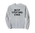 Best Step Dad Ever Sweatshirt - Streetwear Style Men Women - T-Shirt, Sweatshirt, Hoodie