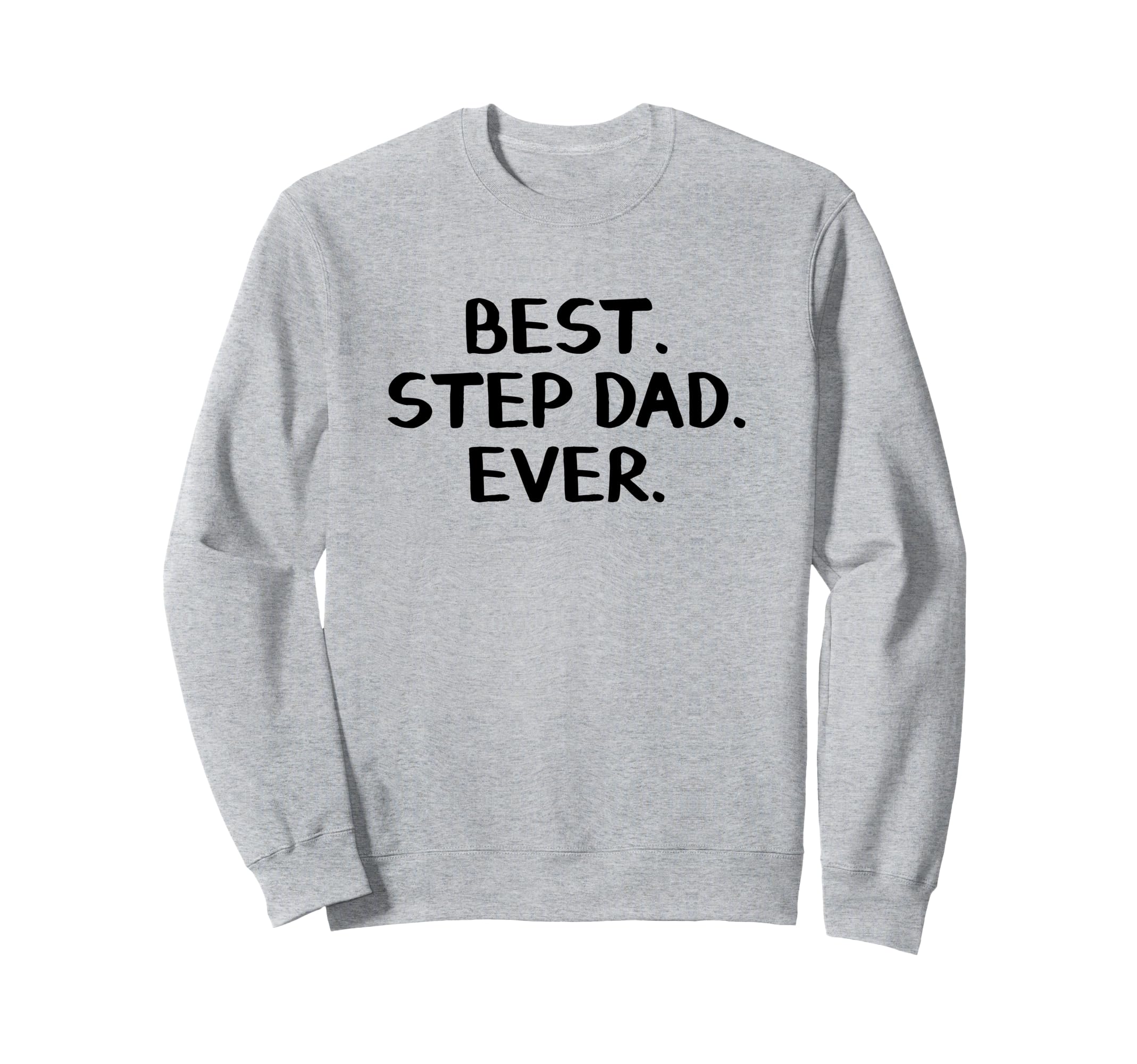 Best Step Dad Ever Sweatshirt - Streetwear Style Men Women - T-Shirt, Sweatshirt, Hoodie