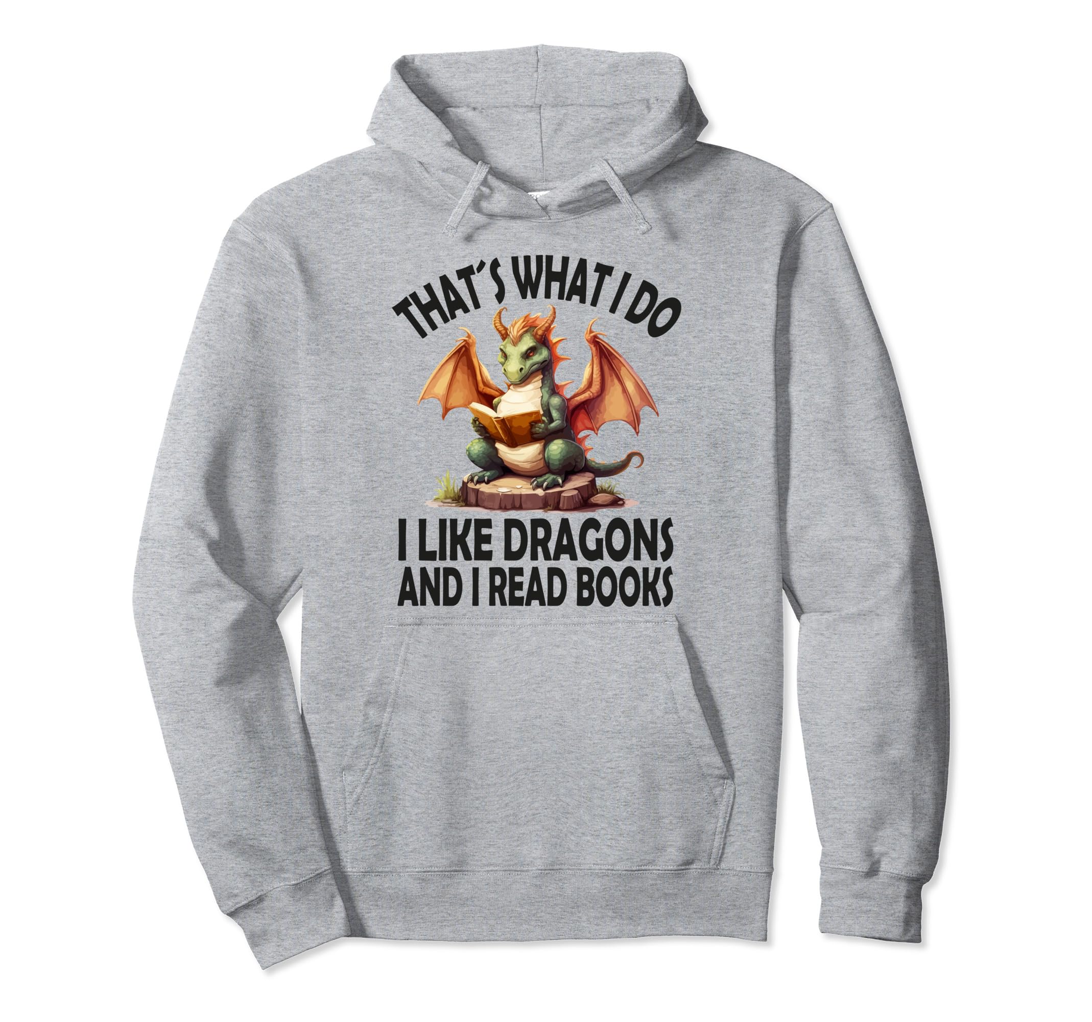 That S What I Do I Like Dragons And I Hoodie - Graphic Print Men Women - T-Shirt, Sweatshirt, Hoodie
