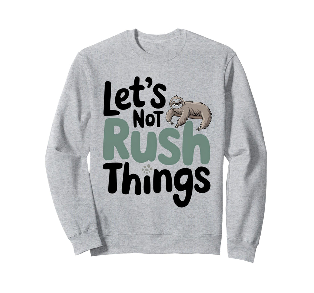 Lets Not Rush Things Overthinking Sweatshirt - Graphic Print for Adults - T-Shirt, Sweatshirt, Hoodie
