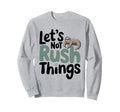 Lets Not Rush Things Overthinking Sweatshirt - Graphic Print for Adults - T-Shirt, Sweatshirt, Hoodie