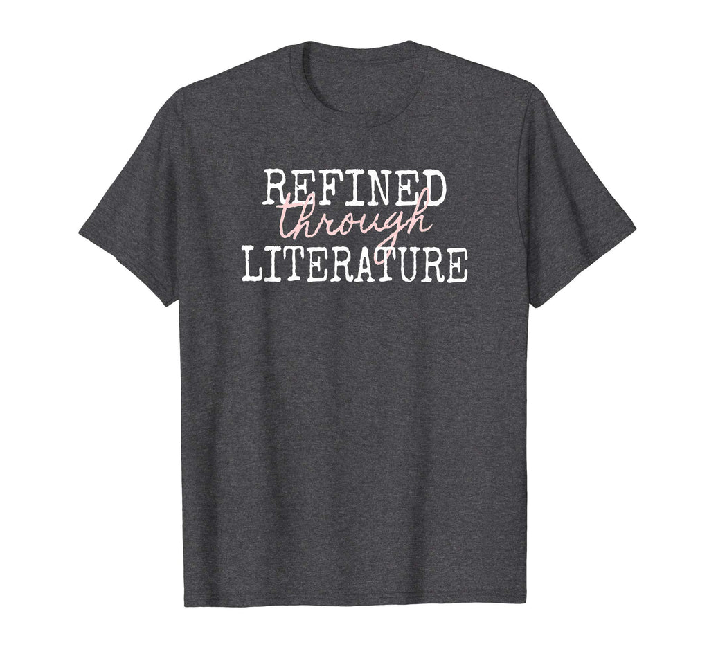 Refined Through Literature Literary Fans T-Shirt - Custom Art Print Unisex - T-Shirt, Sweatshirt, Hoodie