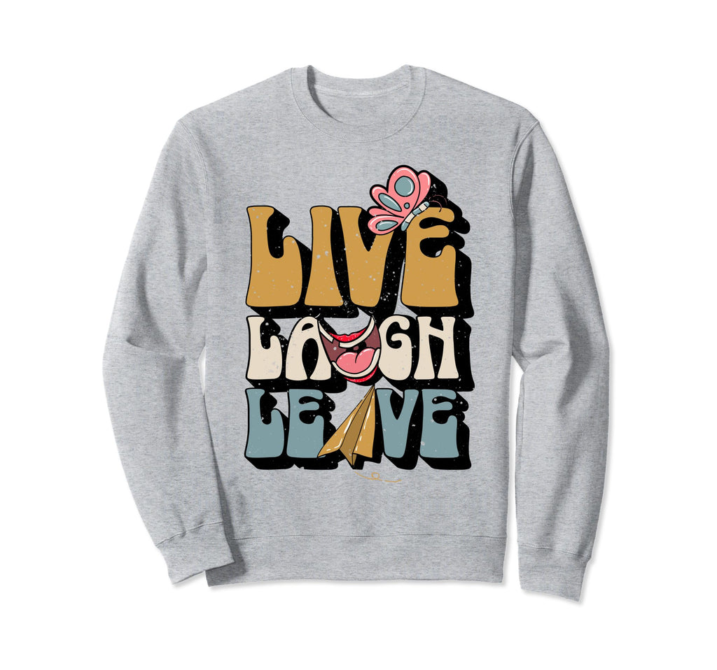 Funny Anxiety Live Laugh Leave Sweatshirt - Graphic Print for Adults - T-Shirt, Sweatshirt, Hoodie