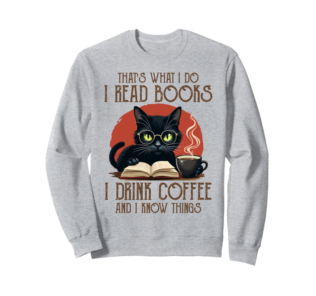 I Read Books And I Know Things Sweatshirt - Casual Everyday Wear Men Women - T-Shirt, Sweatshirt, Hoodie