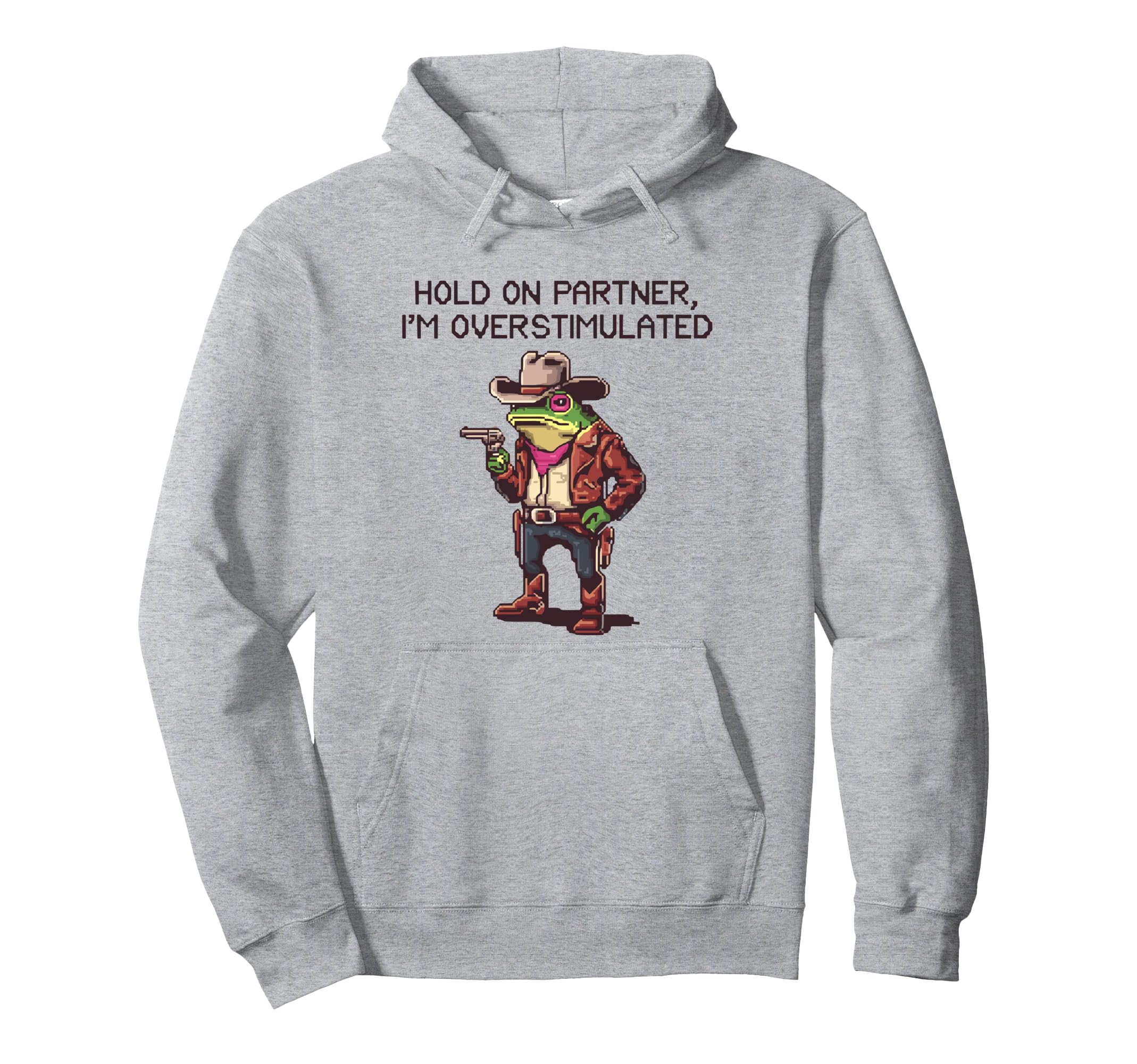 Hold Partner Im Overstimulated Funny Hoodie - Casual Everyday Wear Unisex - T-Shirt, Sweatshirt, Hoodie