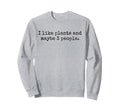 I Like Plants And Maybe Three Sweatshirt - Unique Graphic for Adults - T-Shirt, Sweatshirt, Hoodie
