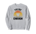 You Are You And Thats Enough Sweatshirt - Minimalist Print Men Women - T-Shirt, Sweatshirt, Hoodie