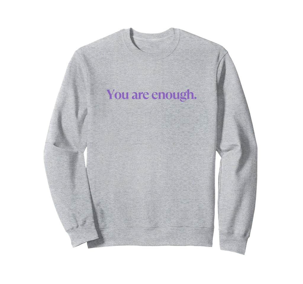 You Are Enough Love Person Behind You Sweatshirt - Graphic Print Unisex - T-Shirt, Sweatshirt, Hoodie