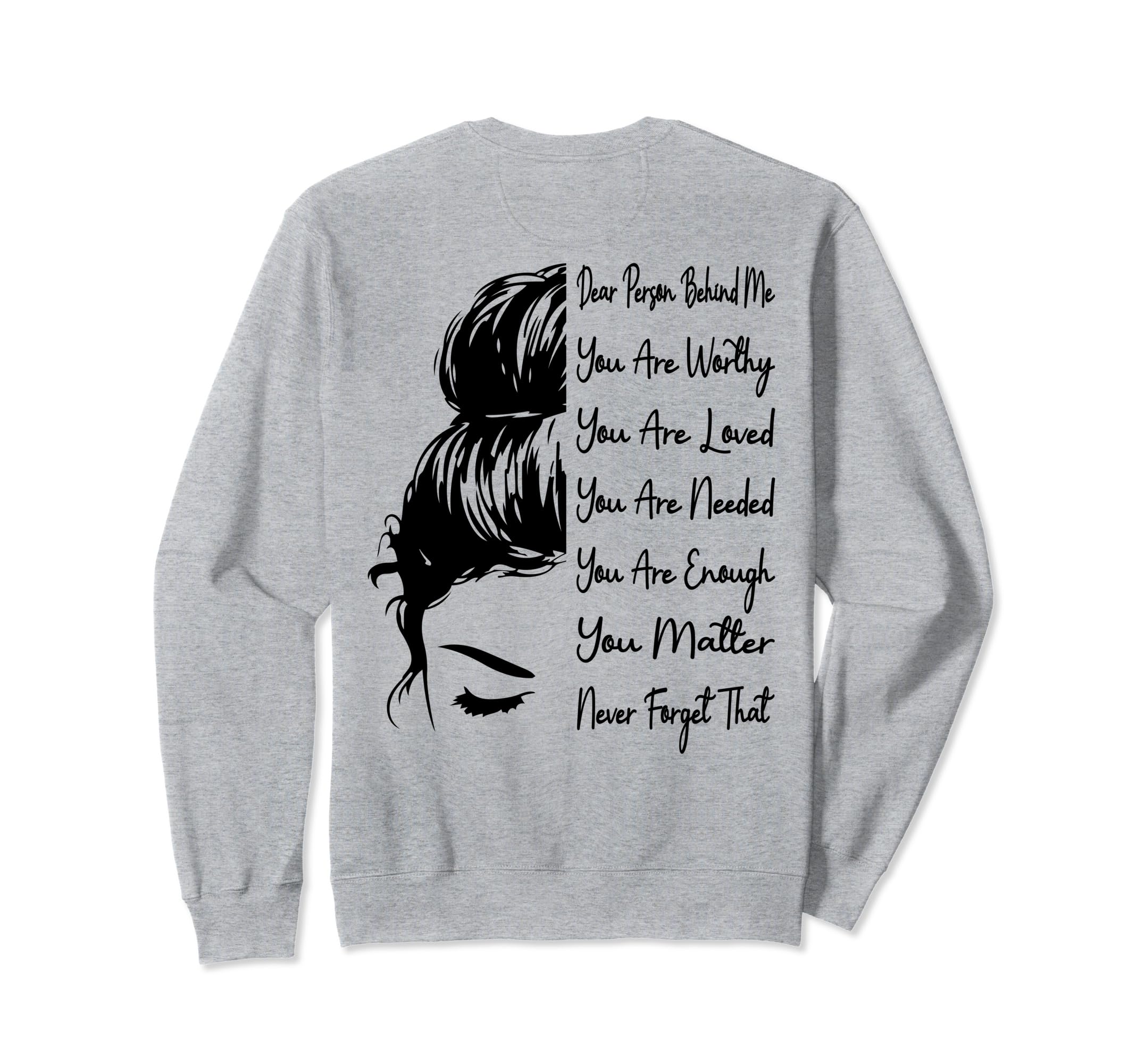 Dear Person Behind Me You Are Worthy Sweatshirt - Streetwear Style Unisex - T-Shirt, Sweatshirt, Hoodie