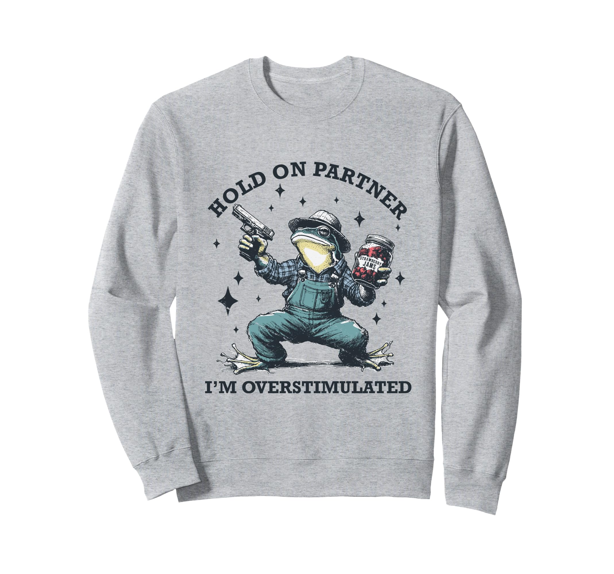 Hold Partner Im Overstimulated Frog Sweatshirt - Novelty Apparel Unisex - T-Shirt, Sweatshirt, Hoodie