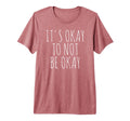 Its Okay To Not Be Okay Tri Blend T-Shirt - Custom Art Print Unisex - T-Shirt, Sweatshirt, Hoodie