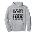 Funny Believed Needed Break Empowering Hoodie - Aesthetic Graphic Unisex - T-Shirt, Sweatshirt, Hoodie