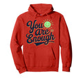 You Are Enough Positive Message Hoodie - Aesthetic Graphic Men Women - T-Shirt, Sweatshirt, Hoodie
