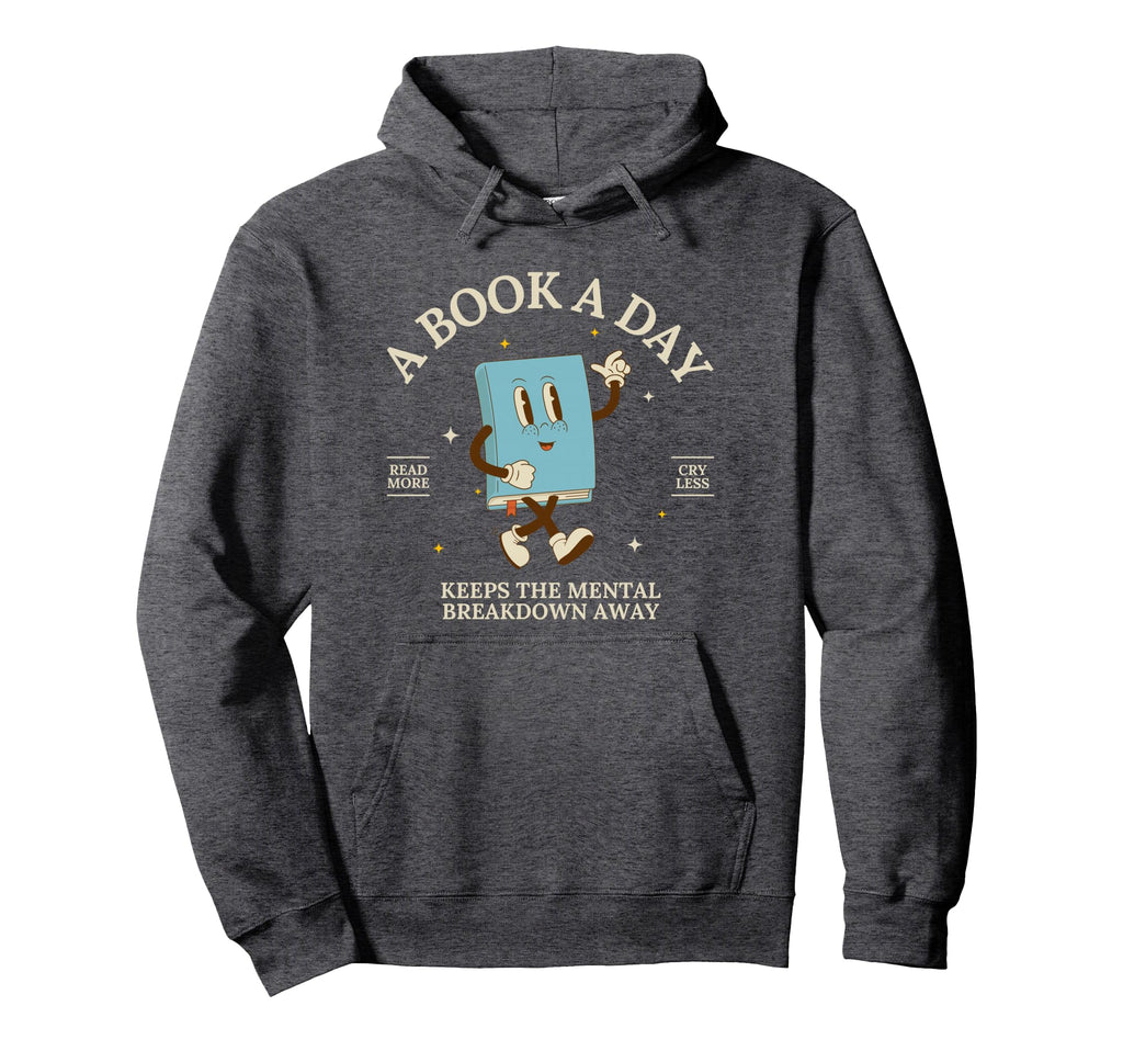 Book Day Keeps Mental Breakdown Away Hoodie - Fun Novelty Design Men Women - T-Shirt, Sweatshirt, Hoodie