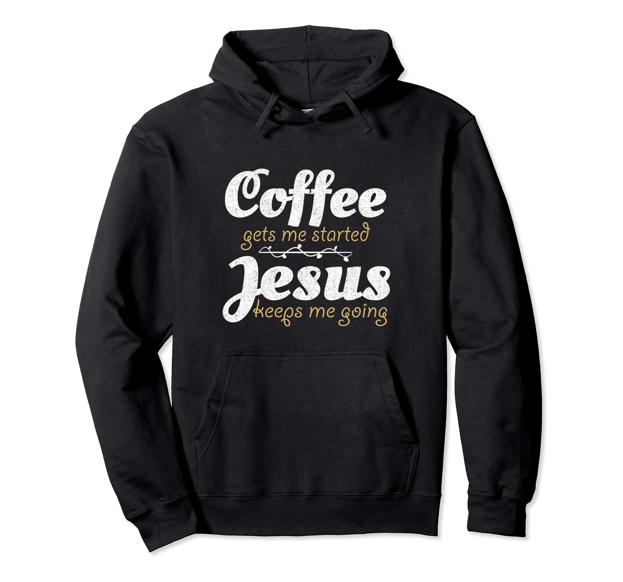 Coffee Gets Me Started Jesus Keeps Me Hoodie - Novelty Apparel for Adults - T-Shirt, Sweatshirt, Hoodie