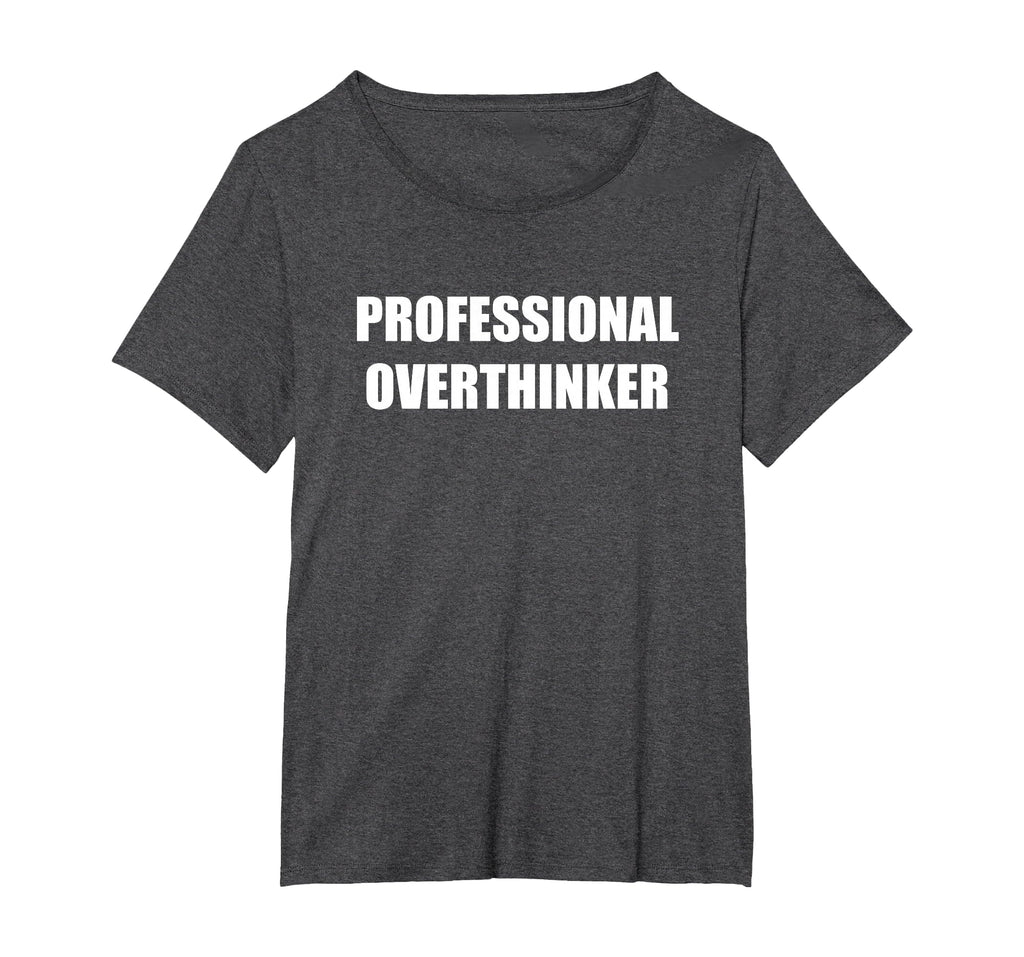 Professional Overthinker Womens T-Shirt - Casual Everyday Wear Men Women - T-Shirt, Sweatshirt, Hoodie
