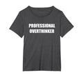 Professional Overthinker Womens T-Shirt - Casual Everyday Wear Men Women - T-Shirt, Sweatshirt, Hoodie