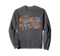 Progress Over Perfection Special Sweatshirt - Graphic Print Men Women - T-Shirt, Sweatshirt, Hoodie