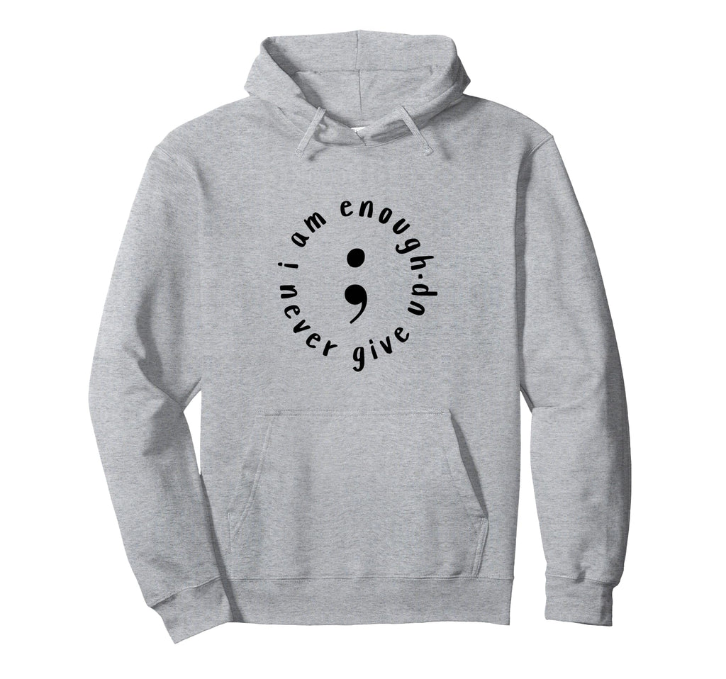 I Am Enough I Never Give Up Motivational Hoodie - Trendy Graphic Men Women - T-Shirt, Sweatshirt, Hoodie