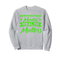 Mental Health Mental Health Sweatshirt - Casual Everyday Wear for Adults - T-Shirt, Sweatshirt, Hoodie