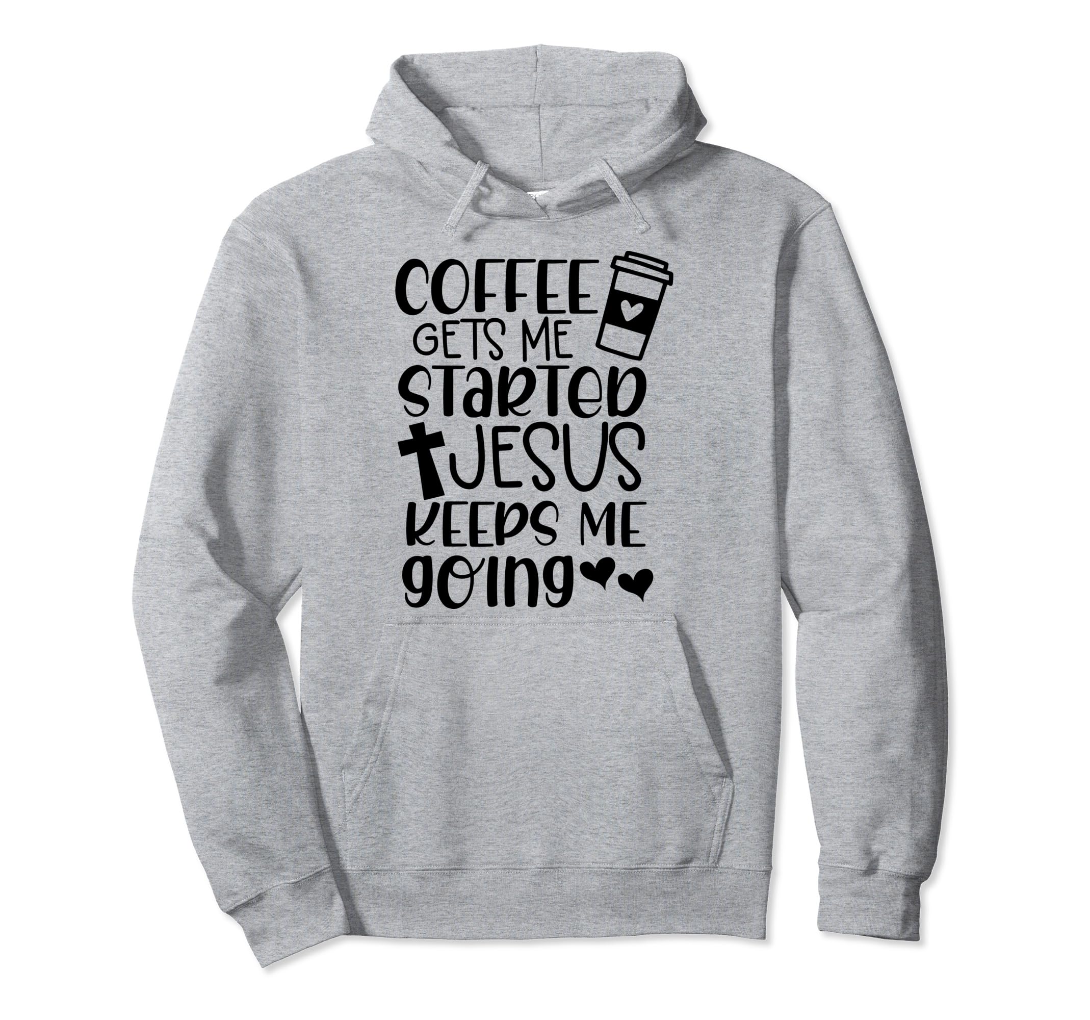 Coffee Gets Me Started Jesus Keeps Me Hoodie - Fun Novelty Design Unisex - T-Shirt, Sweatshirt, Hoodie