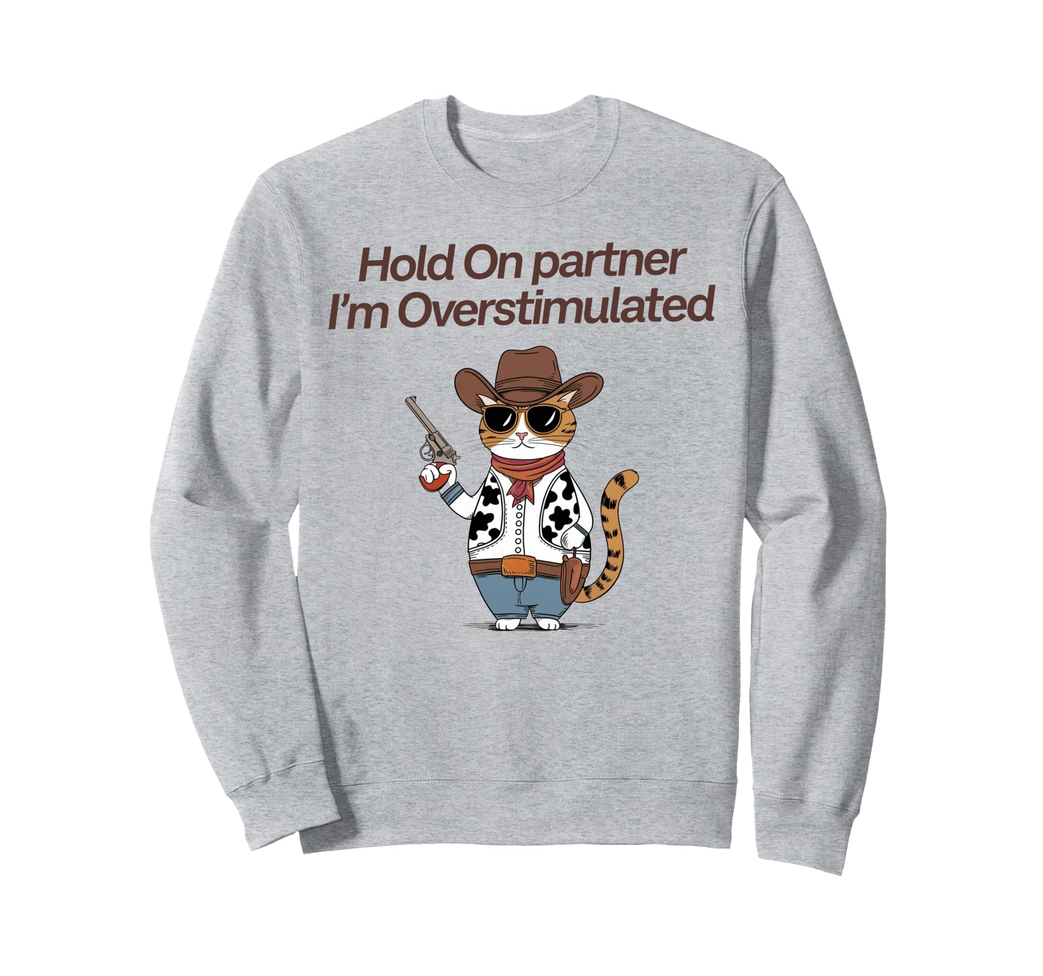 Hold Partner Im Overstimulated Cowboy Sweatshirt - Unique Graphic Unisex - T-Shirt, Sweatshirt, Hoodie