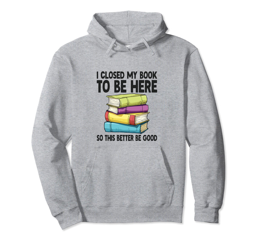 I Closed My Book To Be Here Hoodie - Aesthetic Graphic Men Women - T-Shirt, Sweatshirt, Hoodie