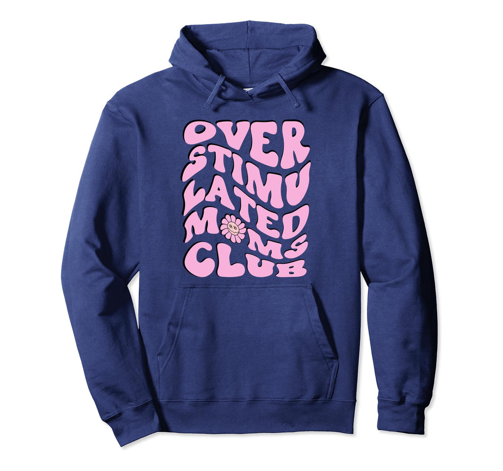 Overstimulated Moms Club Funny Mothers Day Hoodie - Streetwear Style Unisex - T-Shirt, Sweatshirt, Hoodie