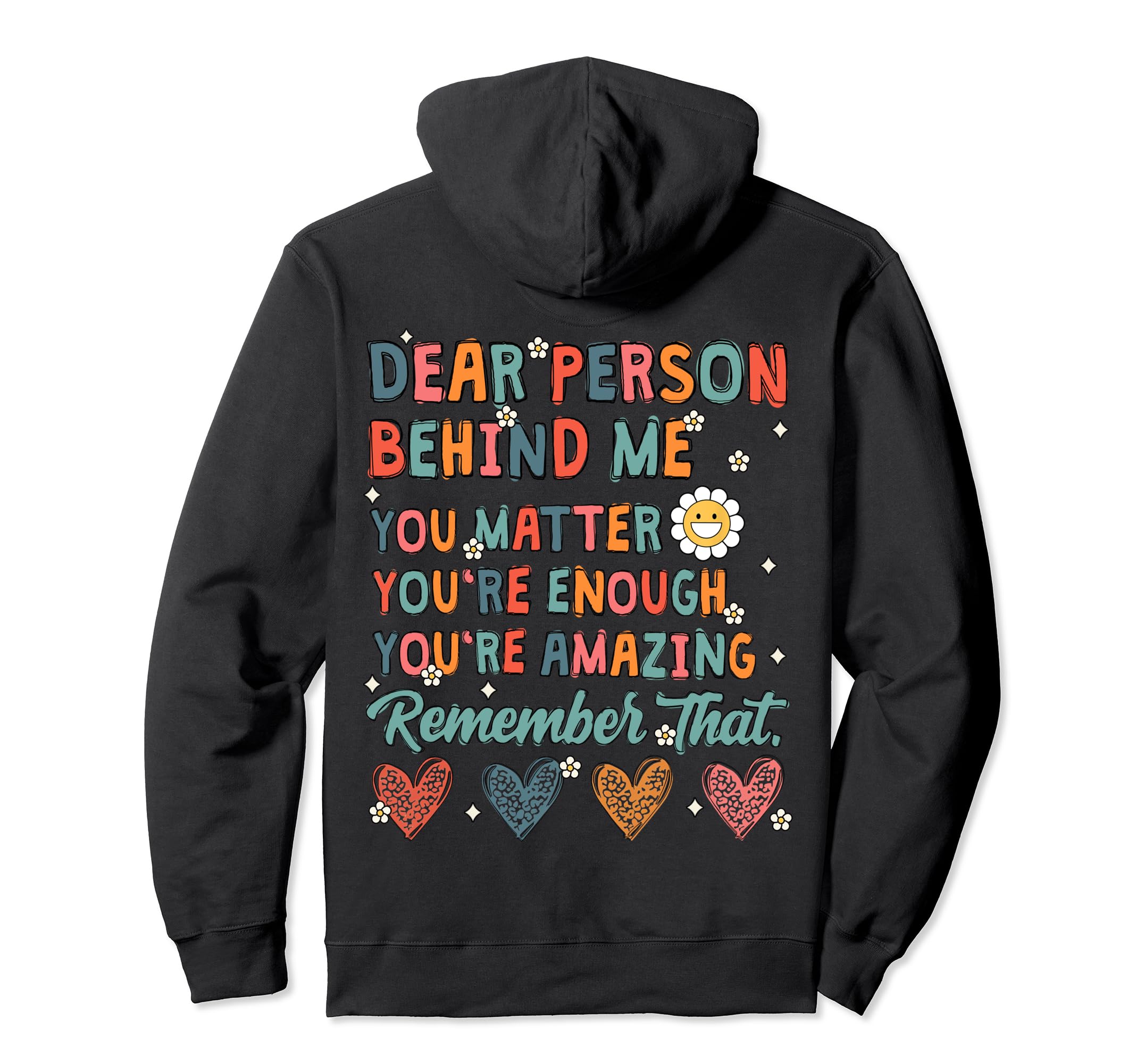 Dear Person Behind Me You Matter You Are Hoodie - Novelty Apparel Unisex - T-Shirt, Sweatshirt, Hoodie