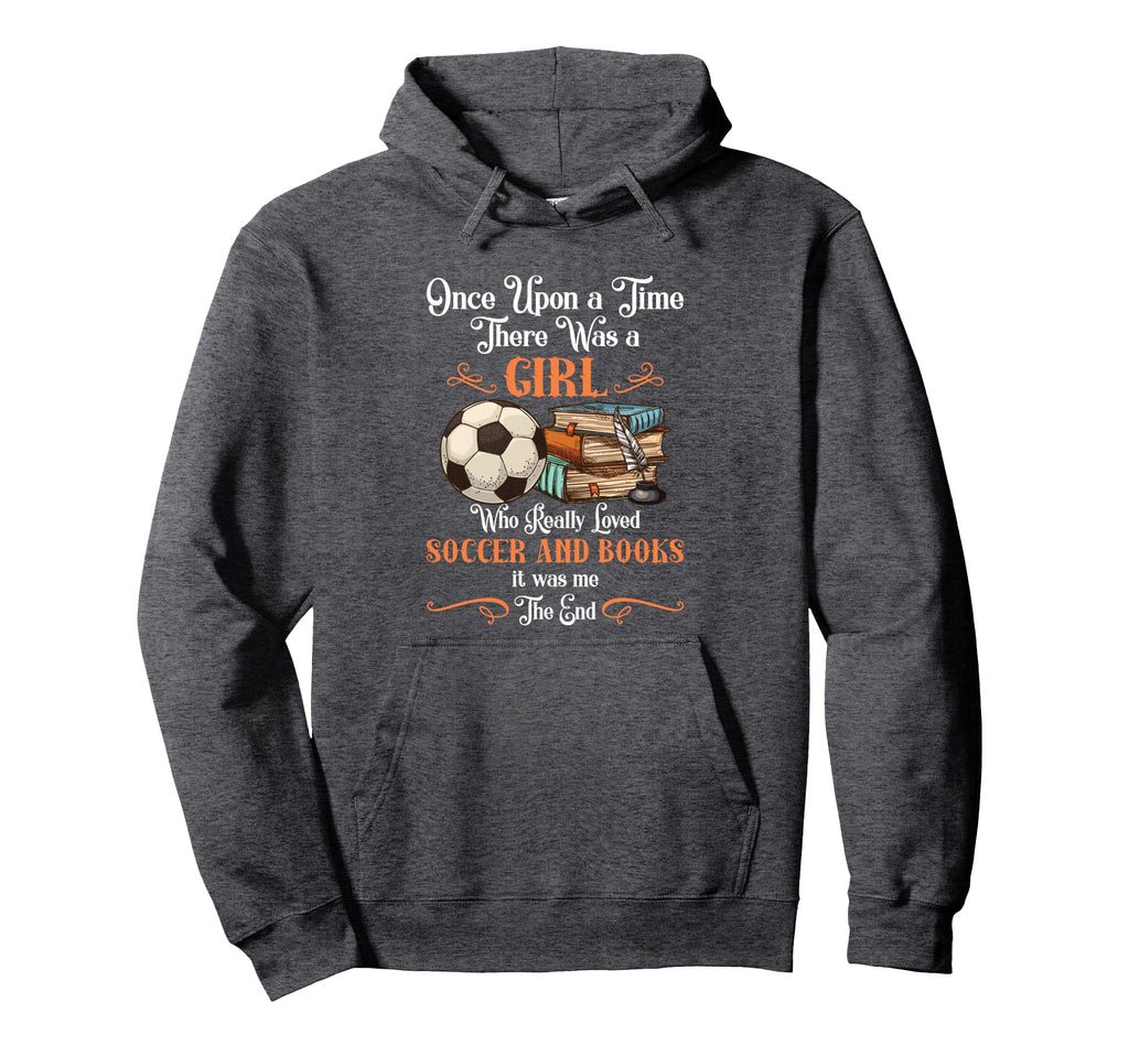 Once Upon Time There Was Loved Soccer Hoodie - Streetwear Style Men Women - T-Shirt, Sweatshirt, Hoodie