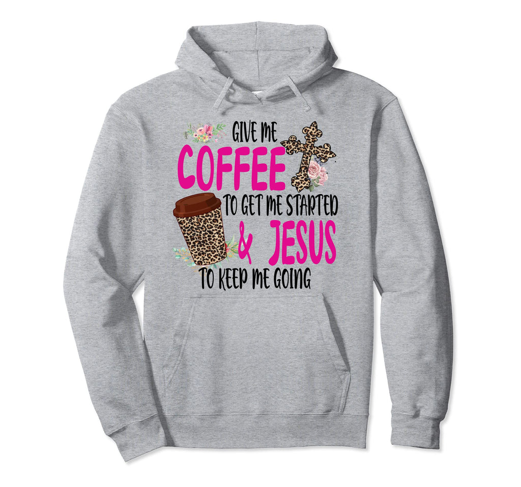 Give Me Coffee To Get Me Started And Hoodie - Trendy Graphic Men Women - T-Shirt, Sweatshirt, Hoodie