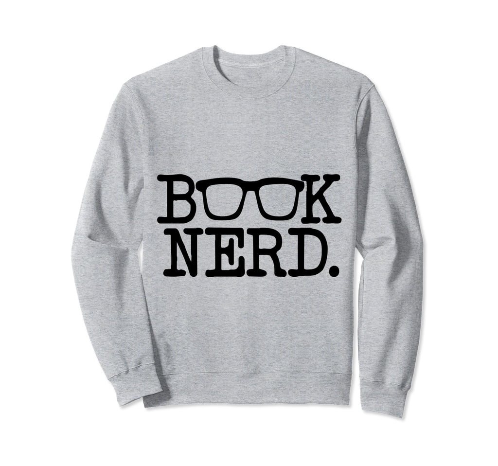 Book Nerd Funny Book Reader Lover Sweatshirt - Unique Graphic Unisex - T-Shirt, Sweatshirt, Hoodie