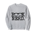 Book Nerd Funny Book Reader Lover Sweatshirt - Unique Graphic Unisex - T-Shirt, Sweatshirt, Hoodie