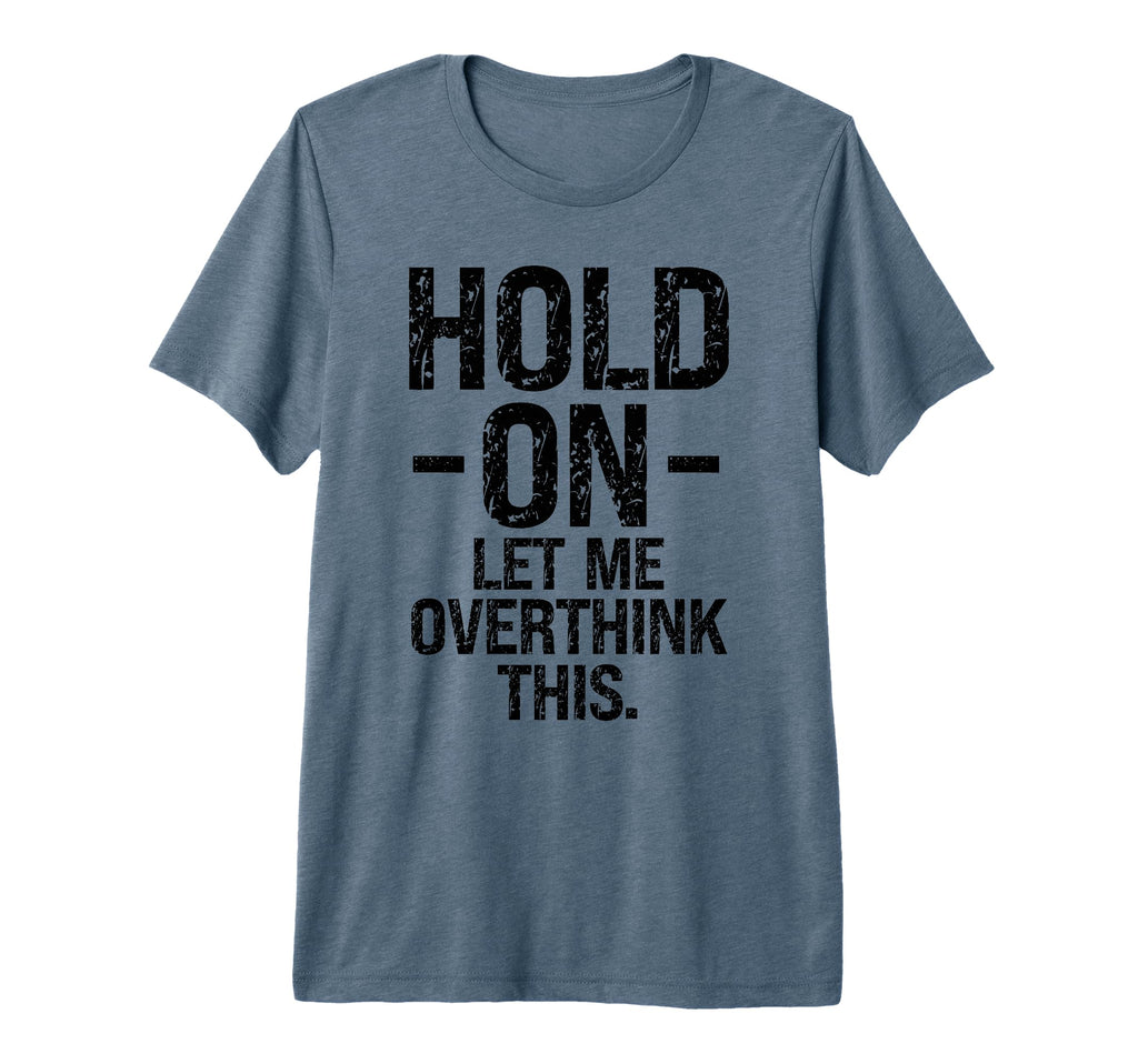 Overthinker Hold Let Me Overthink This T-Shirt - Trendy Graphic for Adults - T-Shirt, Sweatshirt, Hoodie