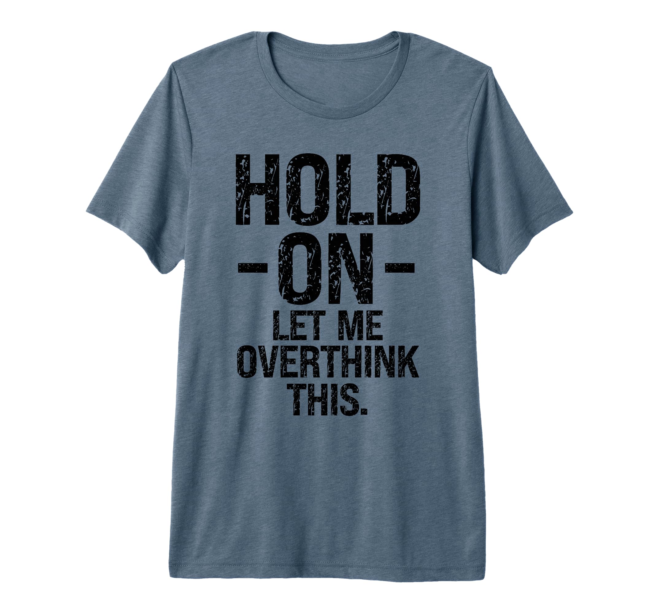 Overthinker Hold Let Me Overthink This T-Shirt - Trendy Graphic for Adults - T-Shirt, Sweatshirt, Hoodie