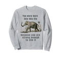 You Were Born Into This Life Sweatshirt - Custom Art Print Men Women - T-Shirt, Sweatshirt, Hoodie
