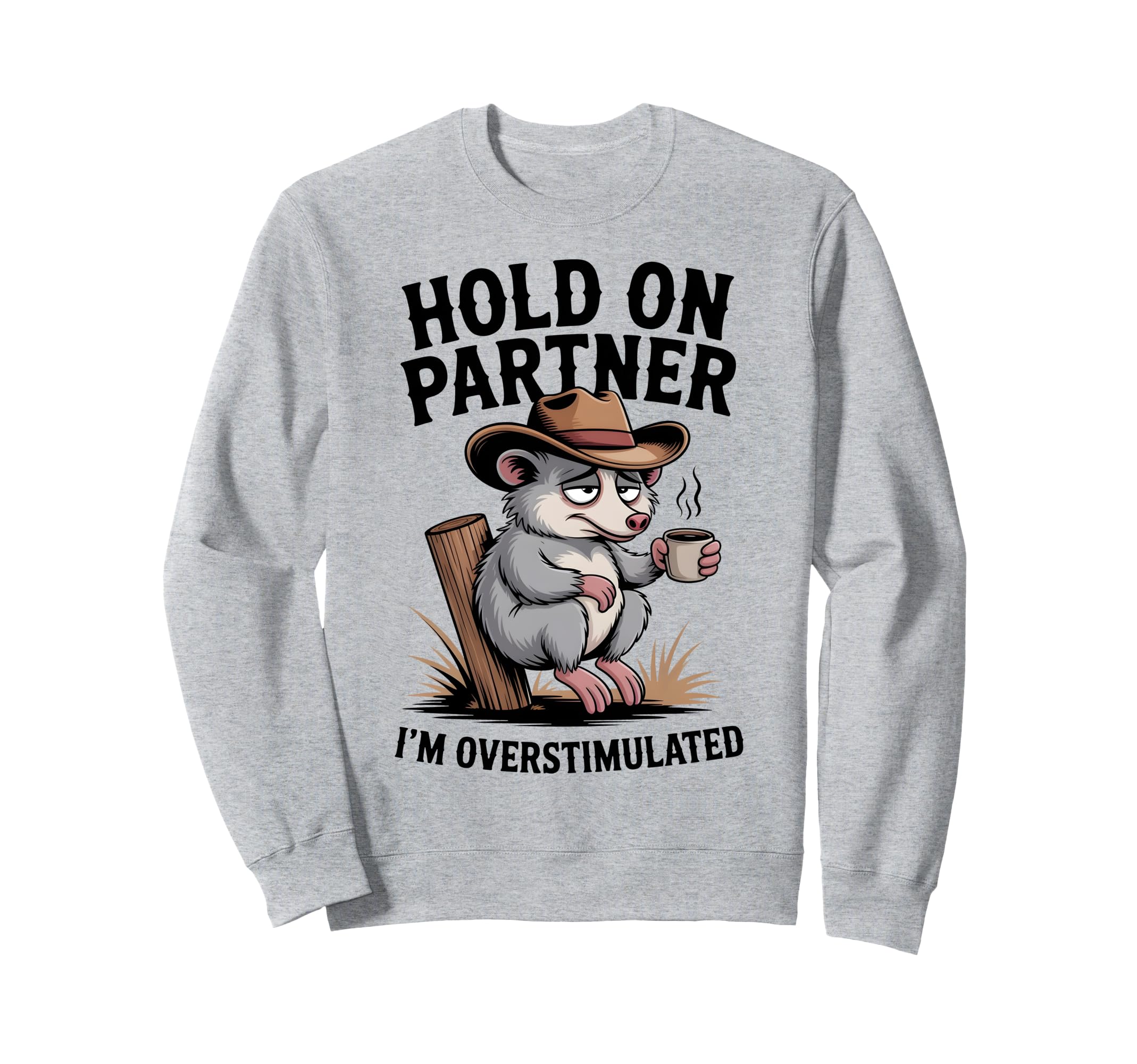 Hold Partner Im Overstimulated Funny Sweatshirt - Graphic Print Men Women - T-Shirt, Sweatshirt, Hoodie