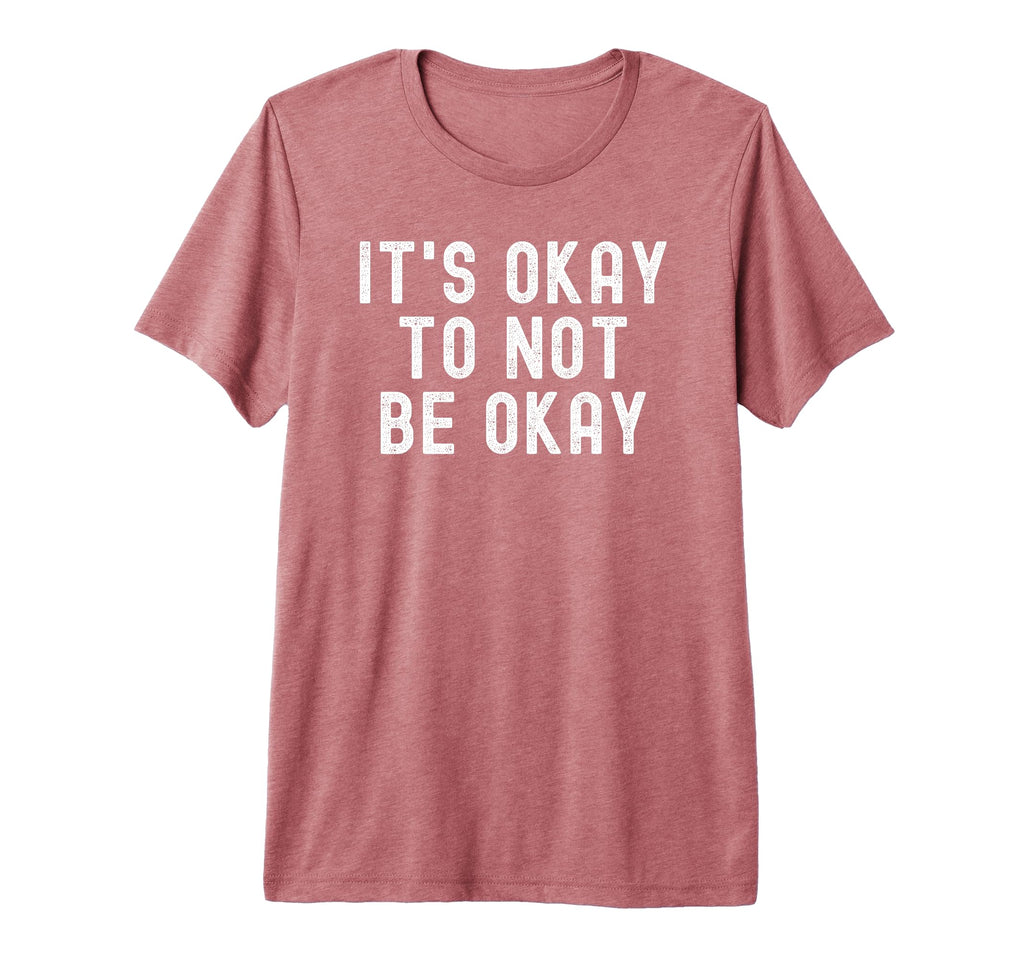 Its Okay To Not Be Okay Tri Blend T-Shirt - Graphic Print Men Women - T-Shirt, Sweatshirt, Hoodie