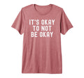 Its Okay To Not Be Okay Tri Blend T-Shirt - Graphic Print Men Women - T-Shirt, Sweatshirt, Hoodie