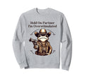 Hold Partner Im Overstimulated Sweatshirt - Casual Everyday Wear Men Women - T-Shirt, Sweatshirt, Hoodie