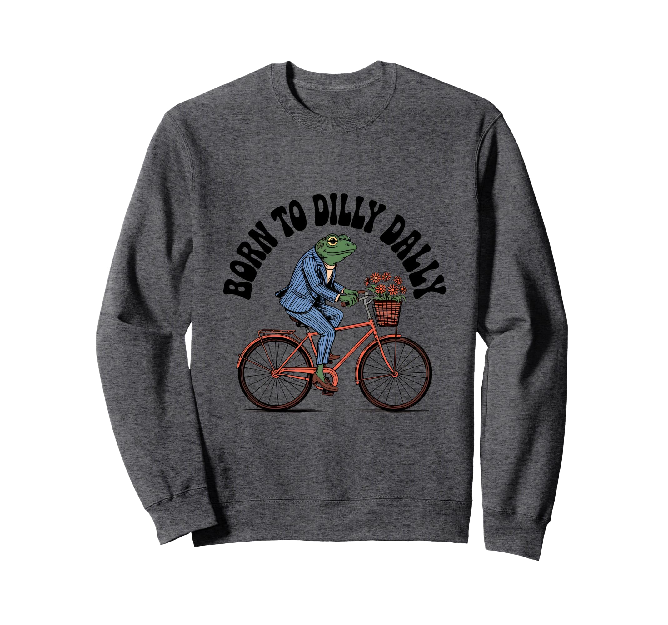 Born To Dilly Dally Funny Frog Sweatshirt - Trendy Graphic Men Women - T-Shirt, Sweatshirt, Hoodie