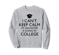 I Cant Keep Calm My Daughter Is Sweatshirt - Minimalist Print for Adults - T-Shirt, Sweatshirt, Hoodie