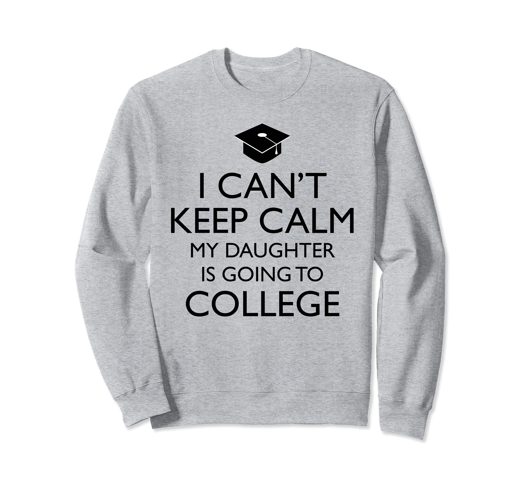 I Cant Keep Calm My Daughter Is Sweatshirt - Minimalist Print for Adults - T-Shirt, Sweatshirt, Hoodie