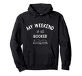 My Weekend Is All Booked Reading Hoodie - Aesthetic Graphic Unisex - T-Shirt, Sweatshirt, Hoodie