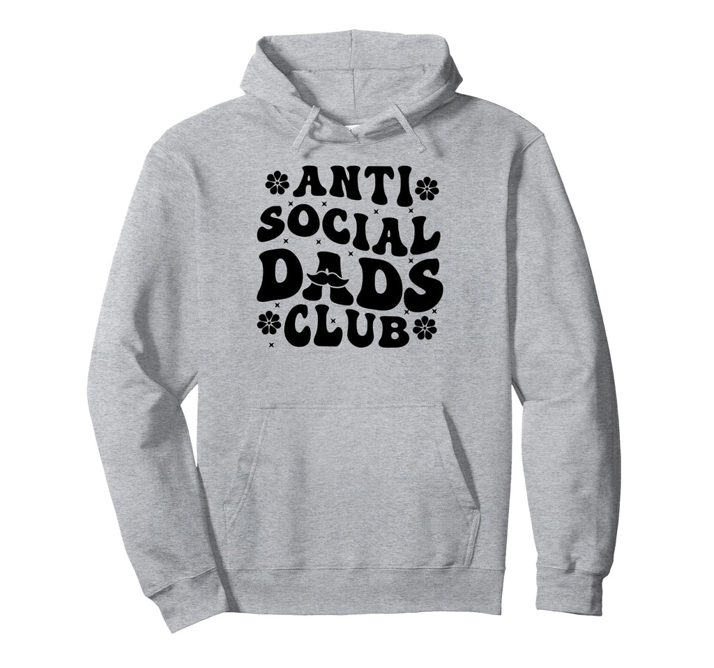 Anti Social Dads Club Funny Dad Life Hoodie - Trendy Graphic Unisex - T-Shirt, Sweatshirt, Hoodie