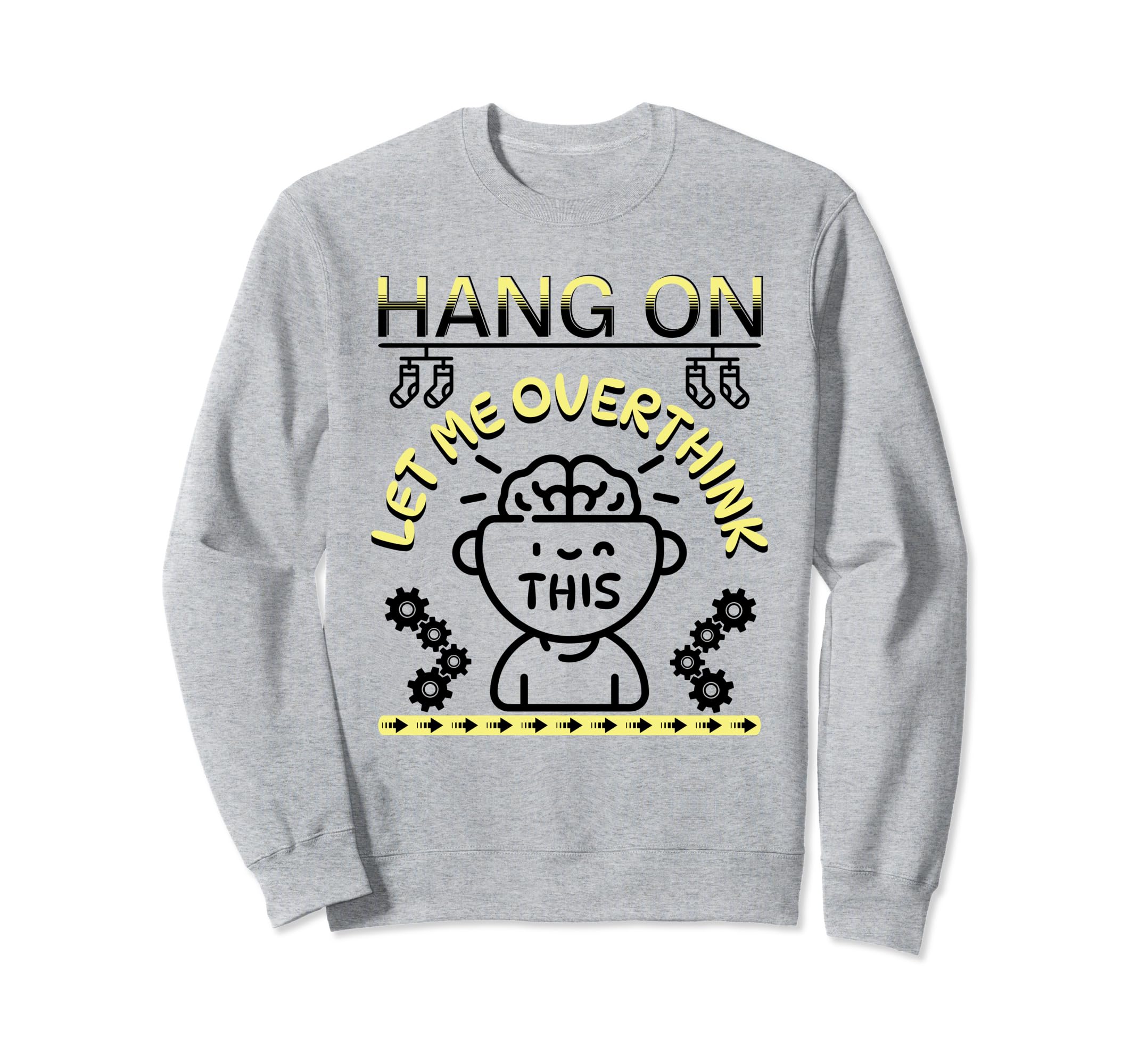 Funny Hang Let Me Overthink This Sweatshirt - Casual Everyday Wear Unisex - T-Shirt, Sweatshirt, Hoodie